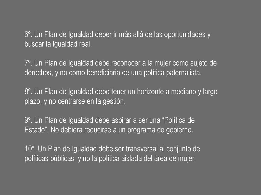 6º. Un Plan de Igualdad deber ir más allá de las oportunidades y buscar la igualdad real.