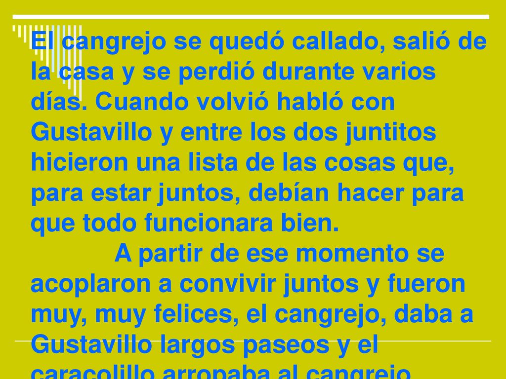 El cangrejo se quedó callado, salió de la casa y se perdió durante varios días.