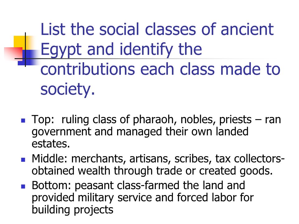 List the social classes of ancient Egypt and identify the contributions each class made to society.