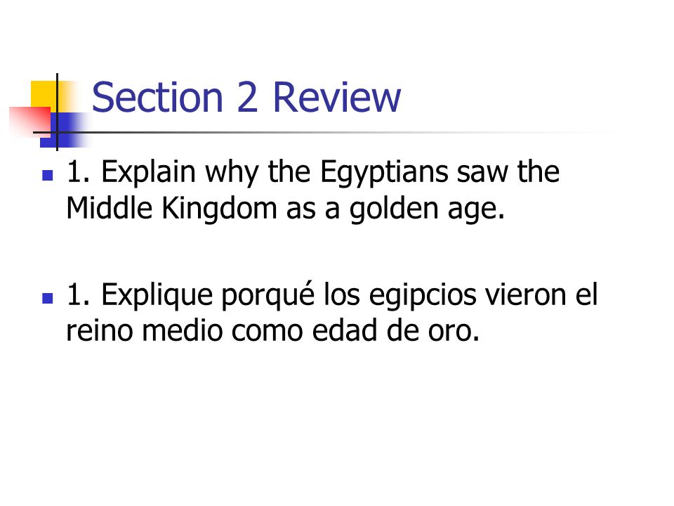 Section 2 Review 1. Explain why the Egyptians saw the Middle Kingdom as a golden age.