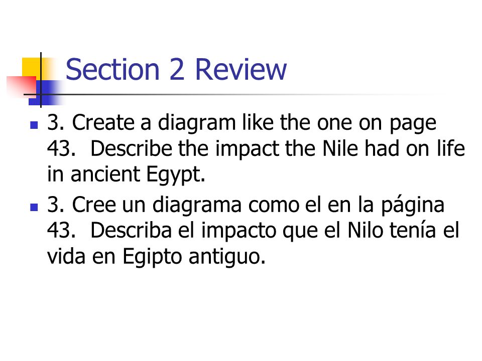 Section 2 Review 3. Create a diagram like the one on page 43. Describe the impact the Nile had on life in ancient Egypt.