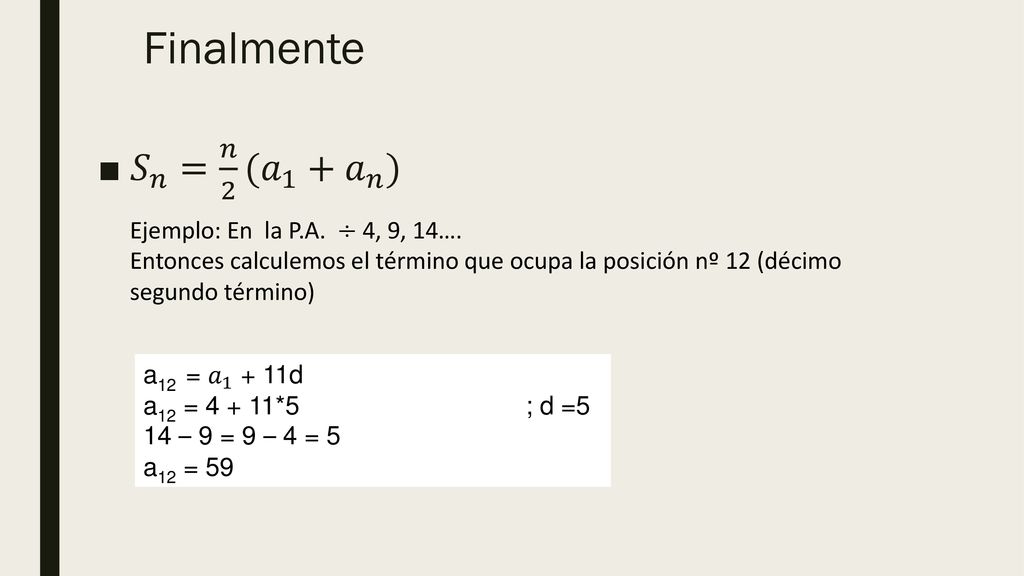 Finalmente 𝑆 𝑛 = 𝑛 2 ( 𝑎 1 + 𝑎 𝑛 ) Ejemplo: En la P.A. ÷ 4, 9, 14….