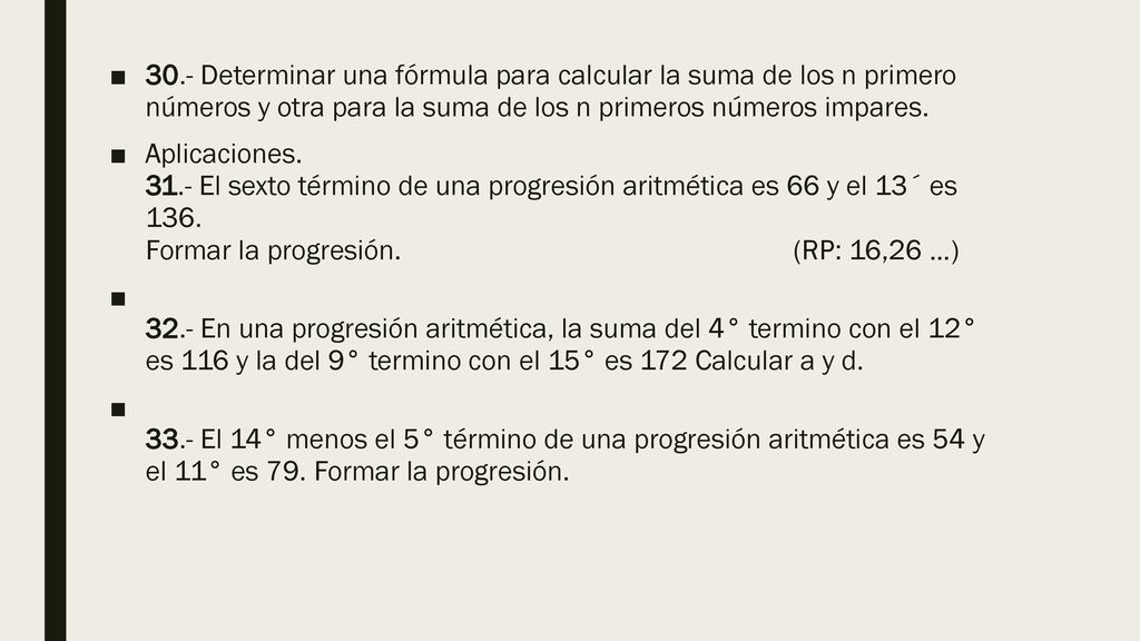30.- Determinar una fórmula para calcular la suma de los n primero números y otra para la suma de los n primeros números impares.