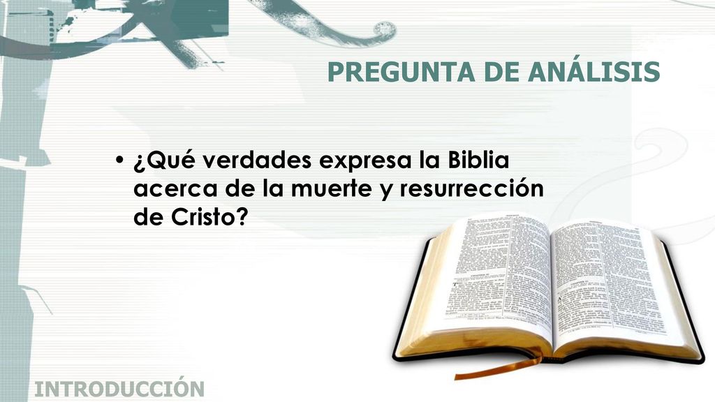 PREGUNTA DE ANÁLISIS ¿Qué verdades expresa la Biblia acerca de la muerte y resurrección de Cristo.