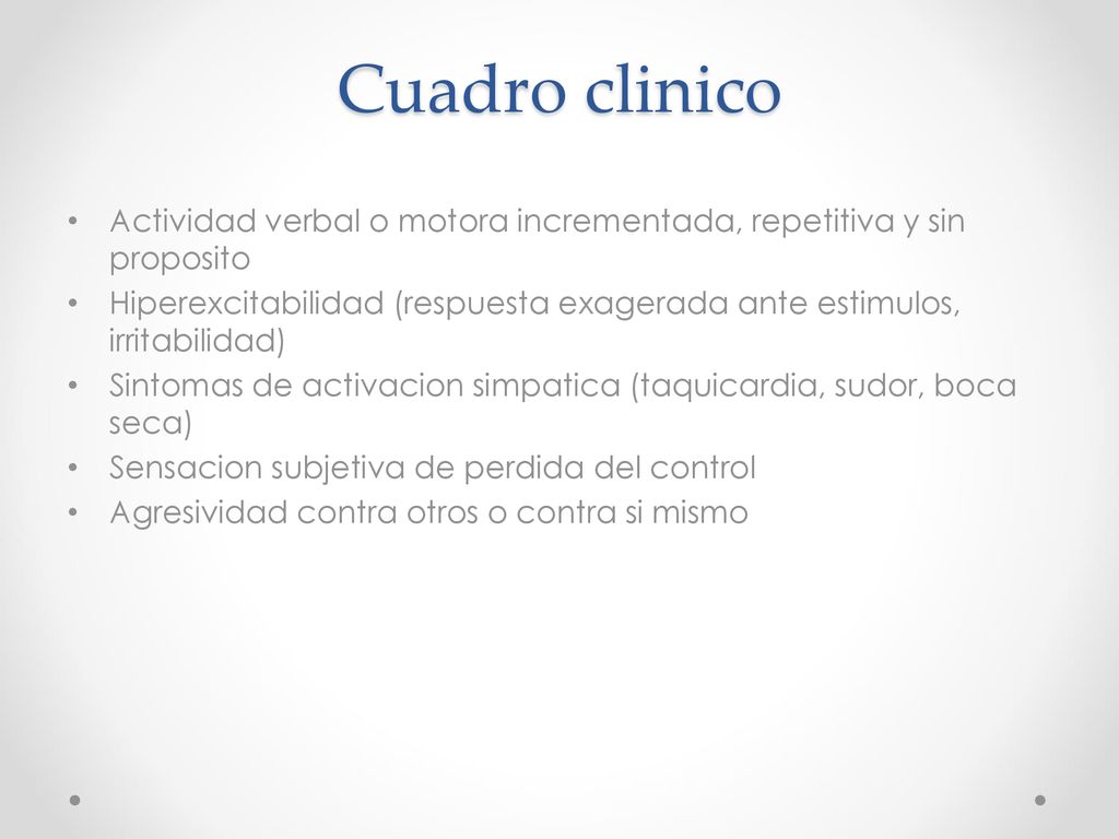 Cuadro clinico Actividad verbal o motora incrementada, repetitiva y sin proposito.