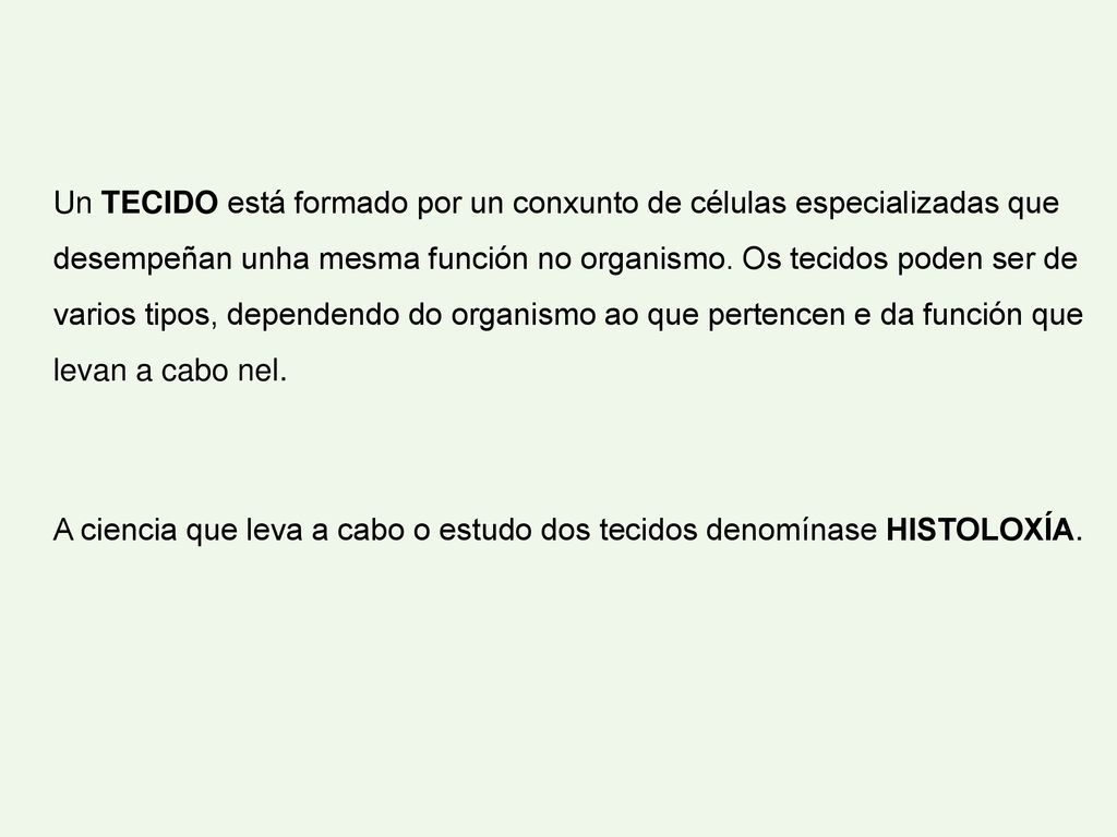 Un TECIDO está formado por un conxunto de células especializadas que desempeñan unha mesma función no organismo.