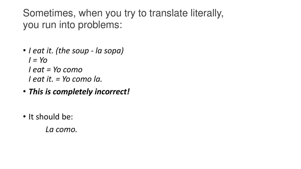 Sometimes, when you try to translate literally, you run into problems: