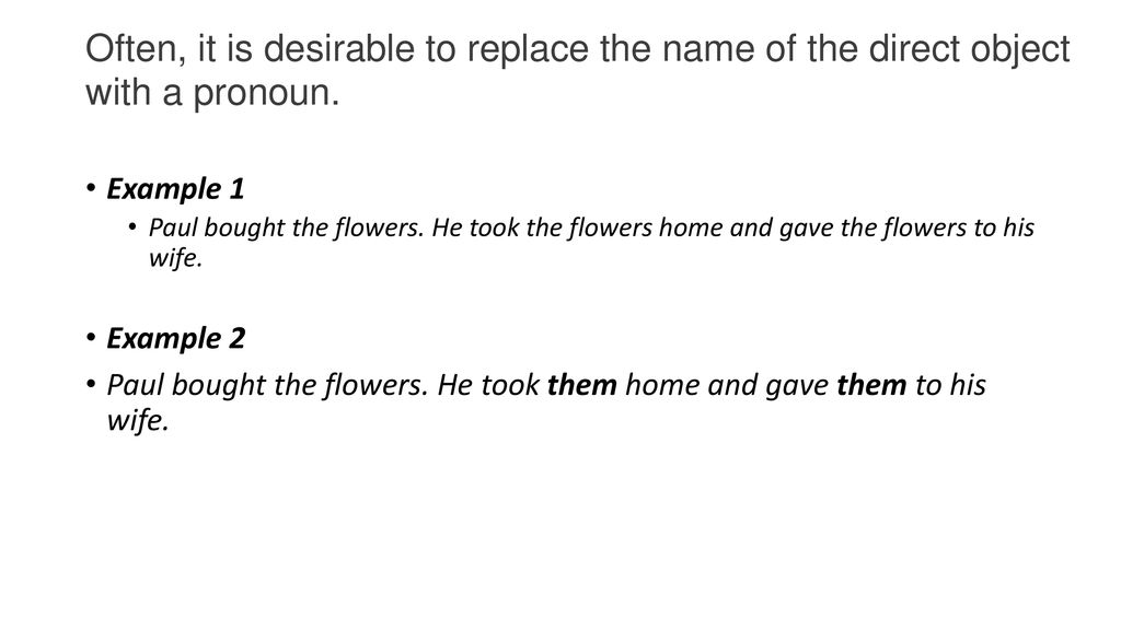 Often, it is desirable to replace the name of the direct object with a pronoun.