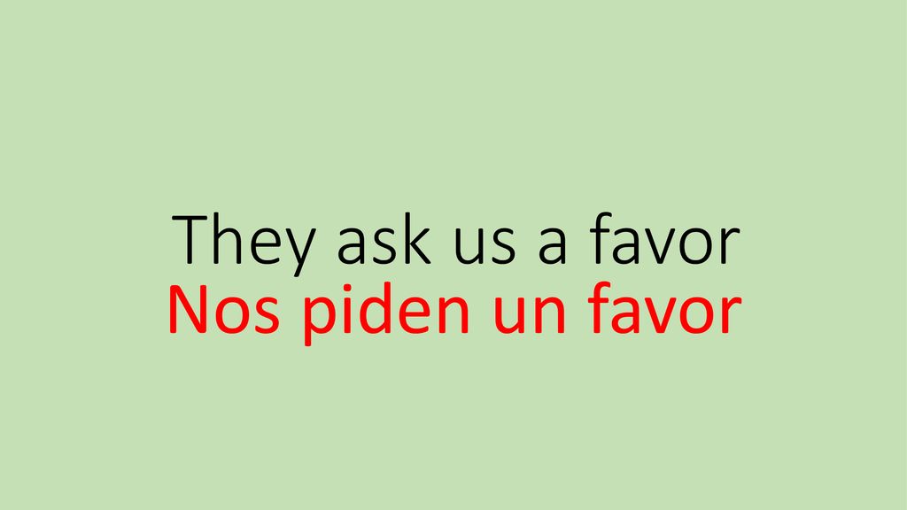 They ask us a favor Nos piden un favor
