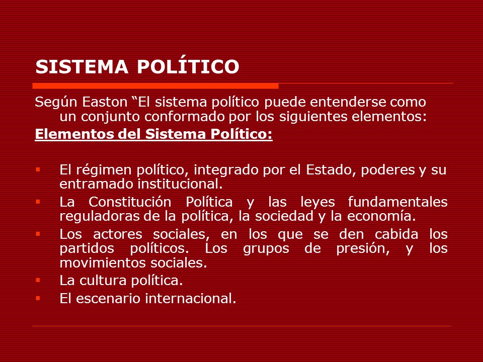 SISTEMA POLÍTICO Según Easton El sistema político puede entenderse como un conjunto conformado por los siguientes elementos:
