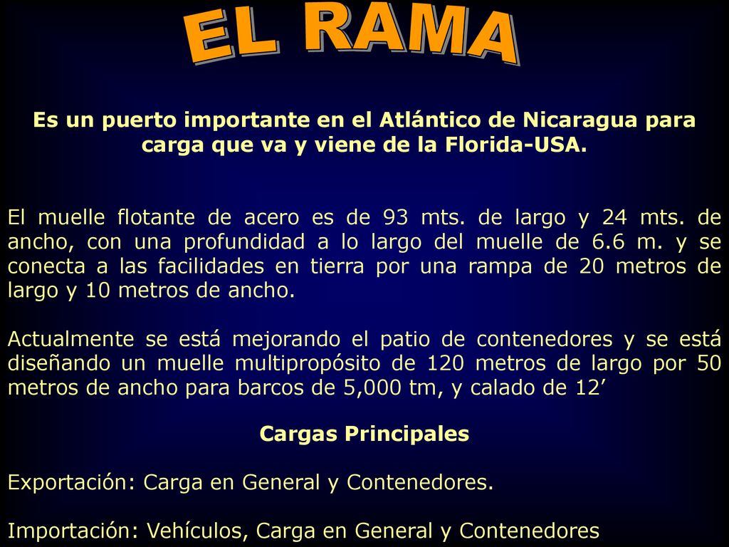EL RAMA Es un puerto importante en el Atlántico de Nicaragua para carga que va y viene de la Florida-USA.