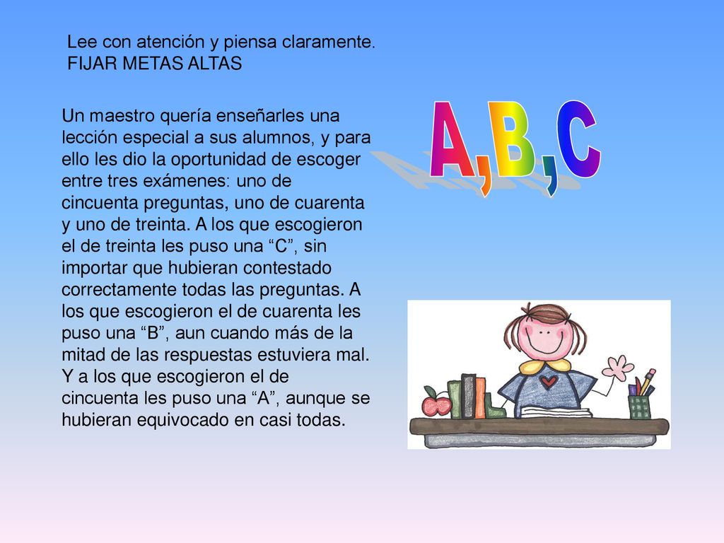 A,B,C Lee con atención y piensa claramente. FIJAR METAS ALTAS