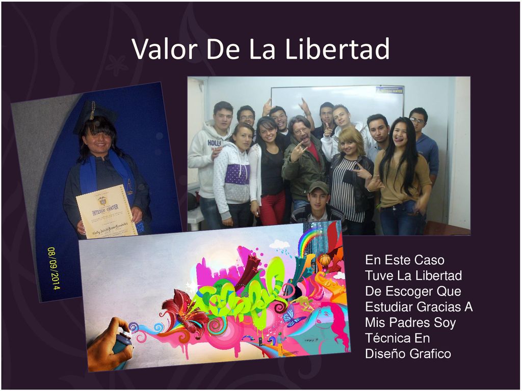 Valor De La Libertad En Este Caso Tuve La Libertad De Escoger Que Estudiar Gracias A Mis Padres Soy Técnica En Diseño Grafico.