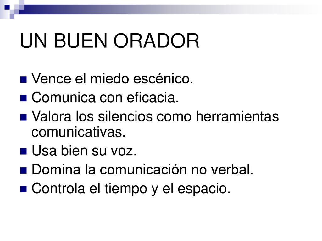 UN BUEN ORADOR Vence el miedo escénico. Comunica con eficacia.