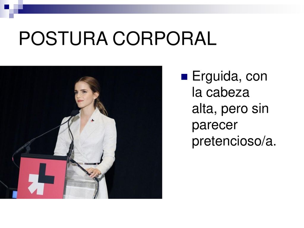POSTURA CORPORAL Erguida, con la cabeza alta, pero sin parecer pretencioso/a.