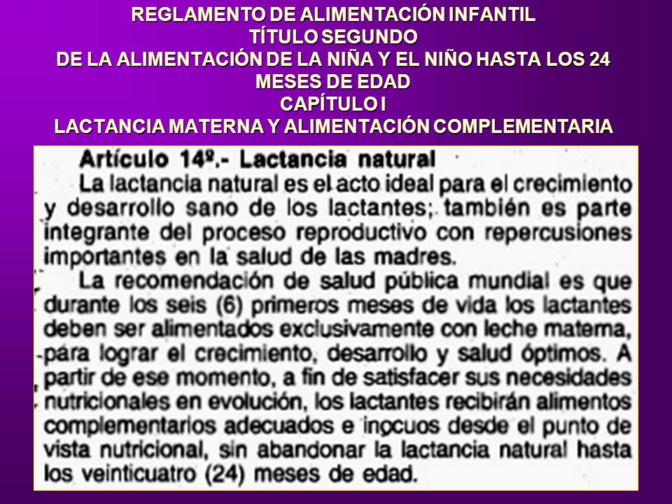 REGLAMENTO DE ALIMENTACIÓN INFANTIL TÍTULO SEGUNDO DE LA ALIMENTACIÓN DE LA NIÑA Y EL NIÑO HASTA LOS 24 MESES DE EDAD CAPÍTULO I LACTANCIA MATERNA Y ALIMENTACIÓN COMPLEMENTARIA