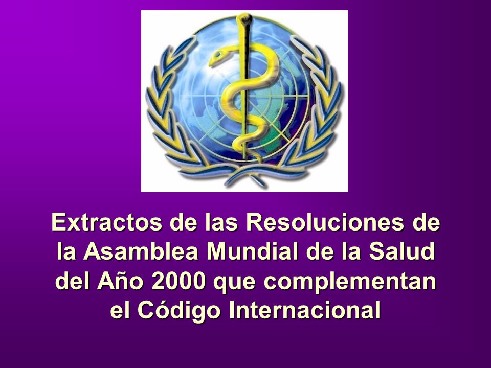 Extractos de las Resoluciones de la Asamblea Mundial de la Salud del Año 2000 que complementan el Código Internacional