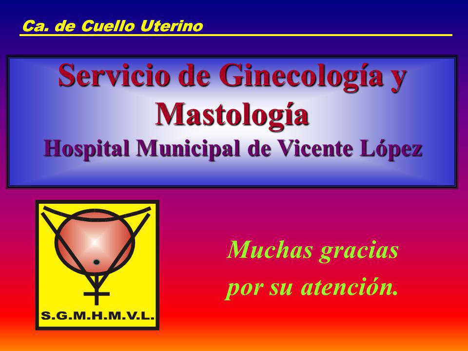 Ca. de Cuello Uterino Ca. de Cuello Uterino. Servicio de Ginecología y Mastología Hospital Municipal de Vicente López.