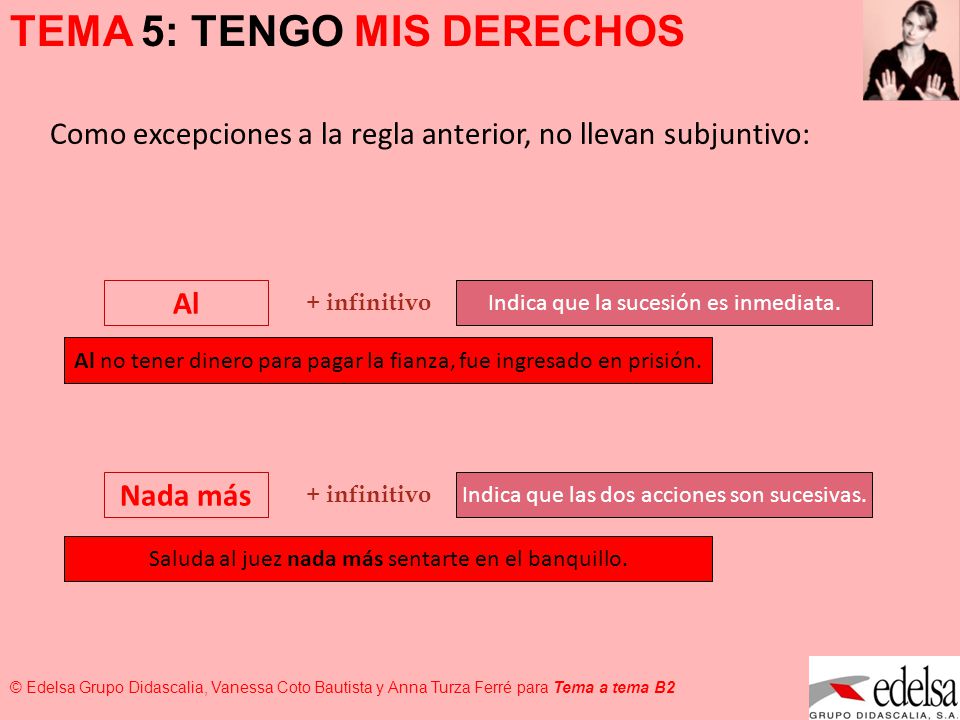 Como excepciones a la regla anterior, no llevan subjuntivo: