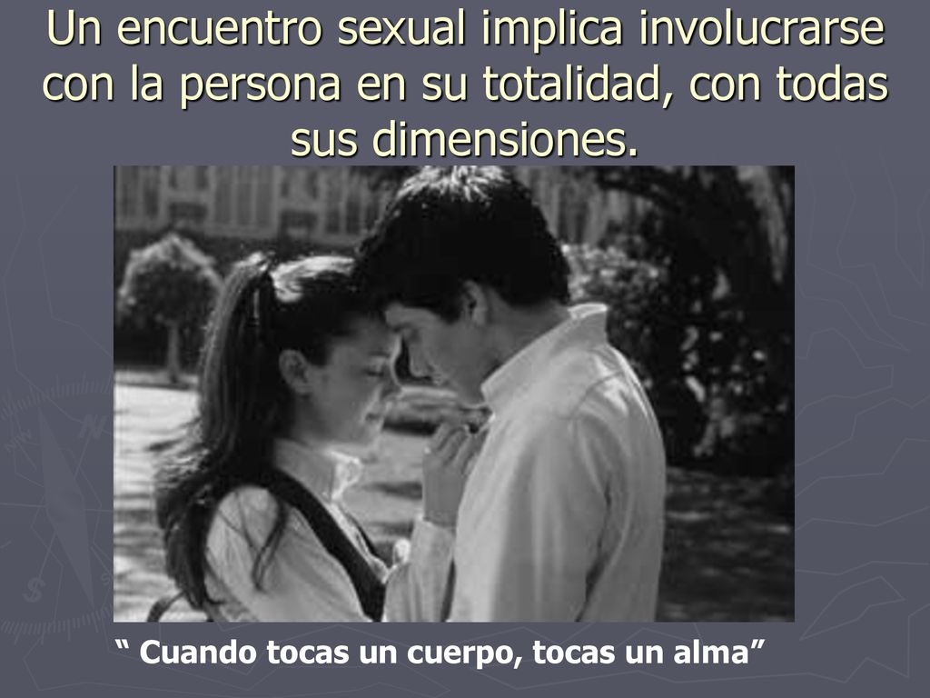Un encuentro sexual implica involucrarse con la persona en su totalidad, con todas sus dimensiones.