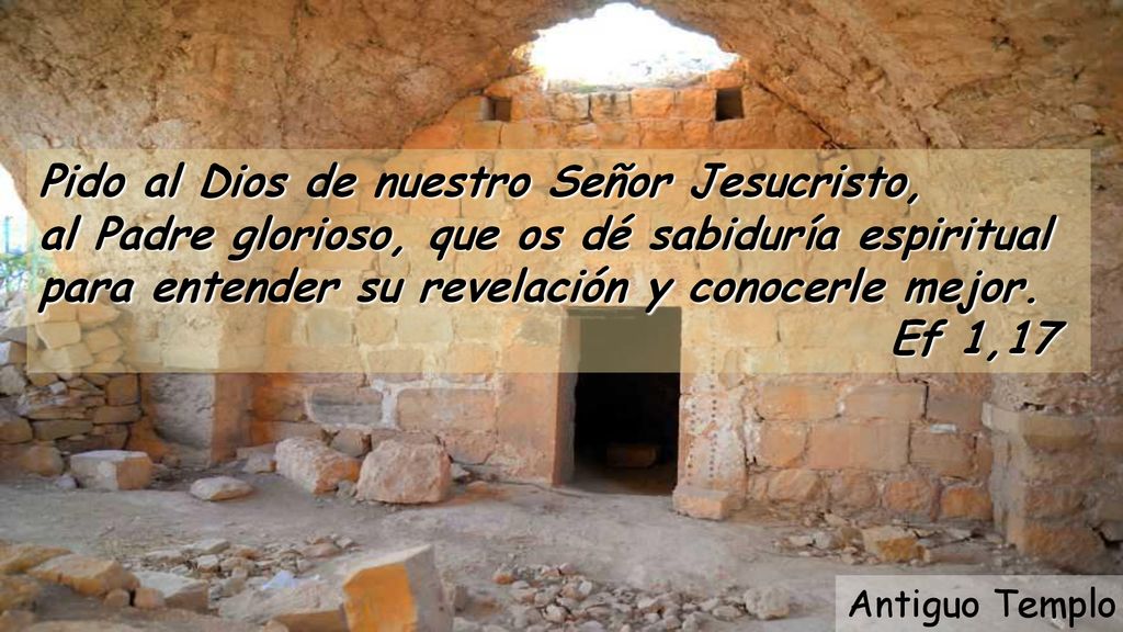 Pido al Dios de nuestro Señor Jesucristo, al Padre glorioso, que os dé sabiduría espiritual para entender su revelación y conocerle mejor.