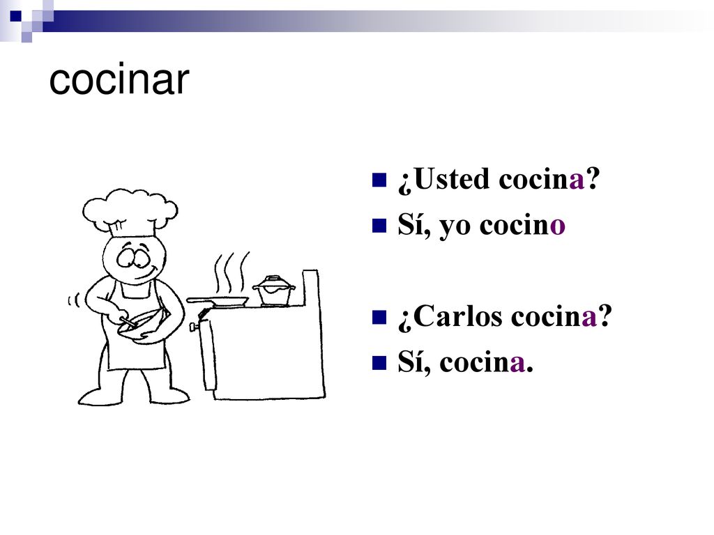 cocinar ¿Usted cocina Sí, yo cocino ¿Carlos cocina Sí, cocina.