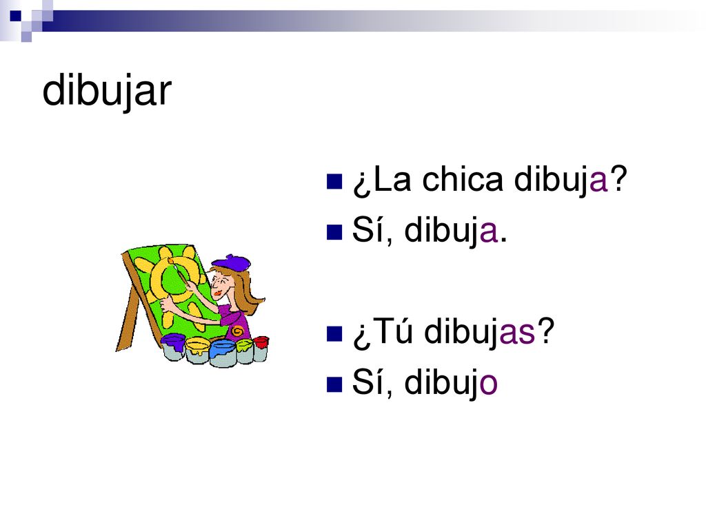 dibujar ¿La chica dibuja Sí, dibuja. ¿Tú dibujas Sí, dibujo