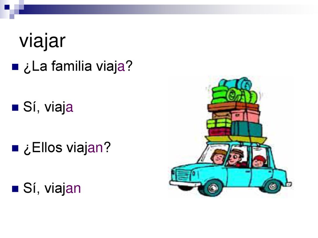 viajar ¿La familia viaja Sí, viaja ¿Ellos viajan Sí, viajan