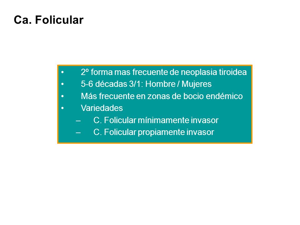 Ca. Folicular 2º forma mas frecuente de neoplasia tiroidea