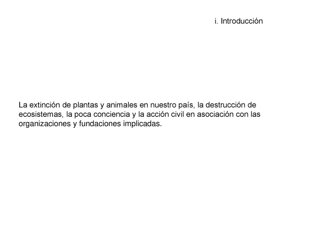 La extinción de plantas y animales en nuestro país, la destrucción de ecosistemas, la poca conciencia y la acción civil en asociación con las organizaciones y fundaciones implicadas.