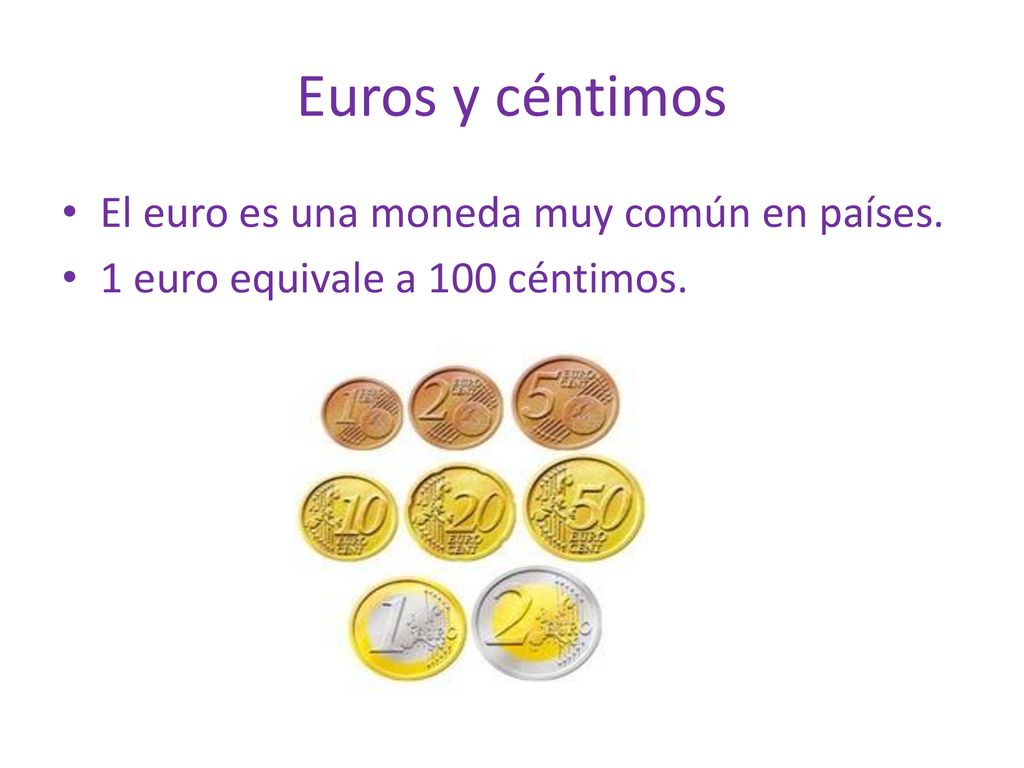 Euros y céntimos El euro es una moneda muy común en países.