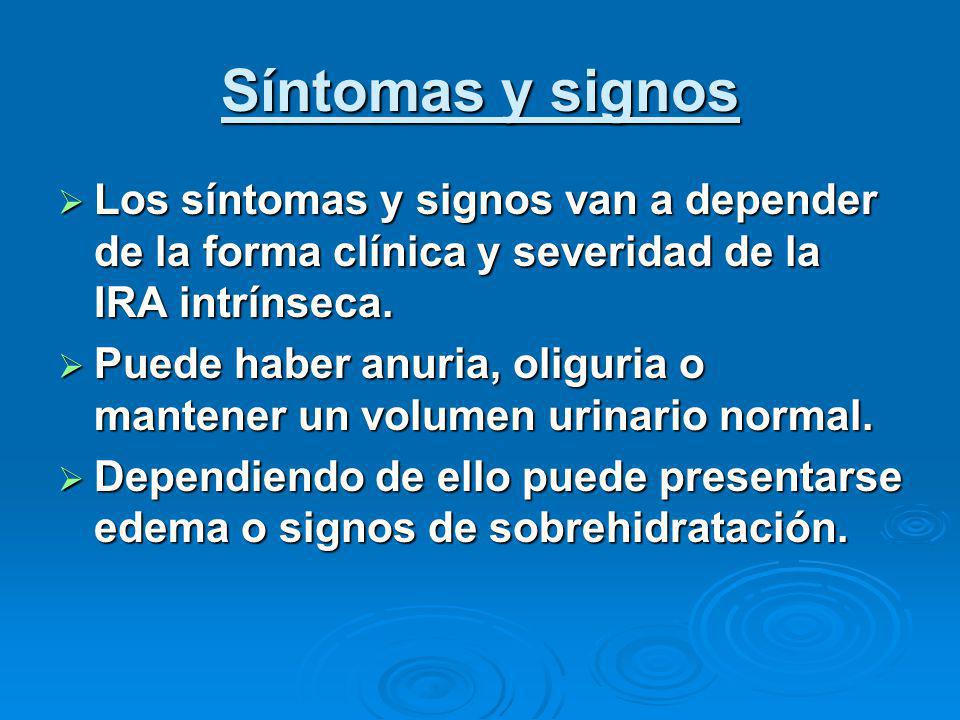 Síntomas y signos Los síntomas y signos van a depender de la forma clínica y severidad de la IRA intrínseca.