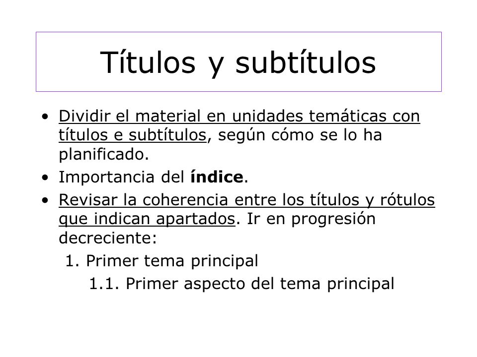 Títulos y subtítulos Dividir el material en unidades temáticas con títulos e subtítulos, según cómo se lo ha planificado.