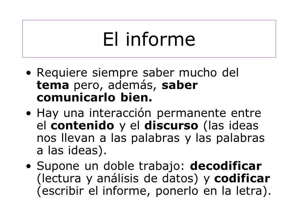 El informe Requiere siempre saber mucho del tema pero, además, saber comunicarlo bien.