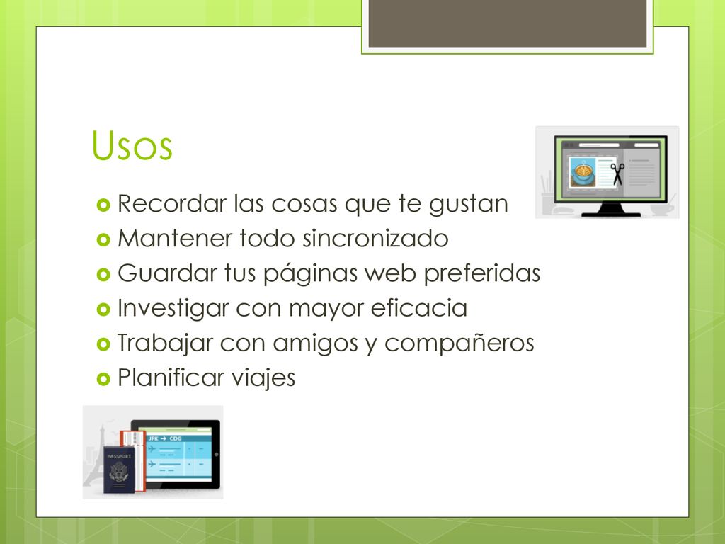 Usos Recordar las cosas que te gustan Mantener todo sincronizado