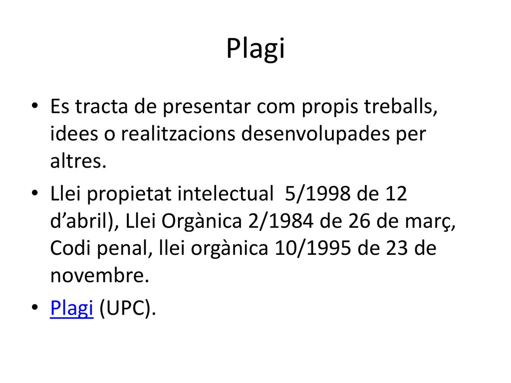Plagi Es tracta de presentar com propis treballs, idees o realitzacions desenvolupades per altres.