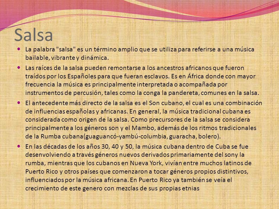 Salsa La palabra salsa es un término amplio que se utiliza para referirse a una música bailable, vibrante y dinámica.