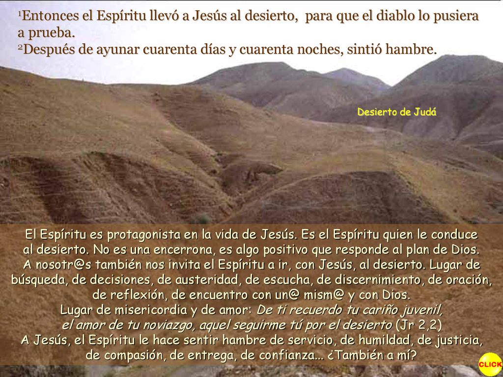 1Entonces el Espíritu llevó a Jesús al desierto, para que el diablo lo pusiera a prueba. 2Después de ayunar cuarenta días y cuarenta noches, sintió hambre.