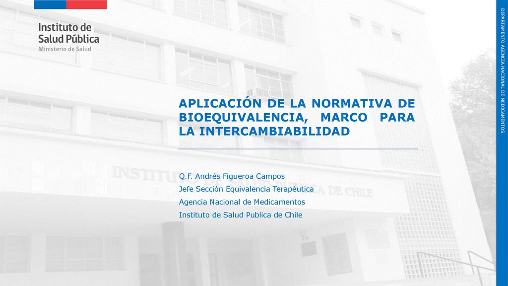 APLICACIÓN DE LA NORMATIVA DE BIOEQUIVALENCIA, MARCO PARA LA INTERCAMBIABILIDAD