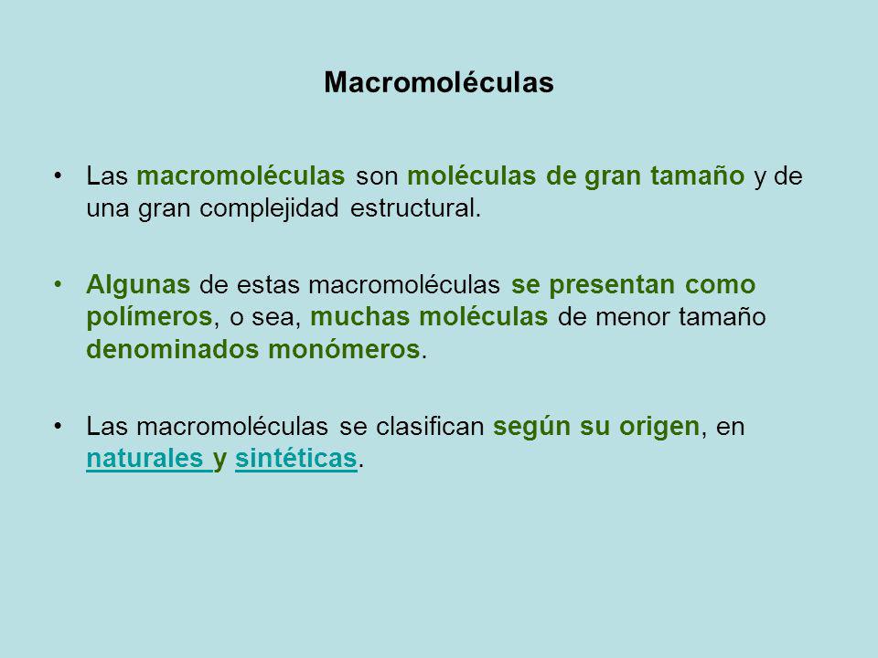 Macromoléculas Las macromoléculas son moléculas de gran tamaño y de una gran complejidad estructural.