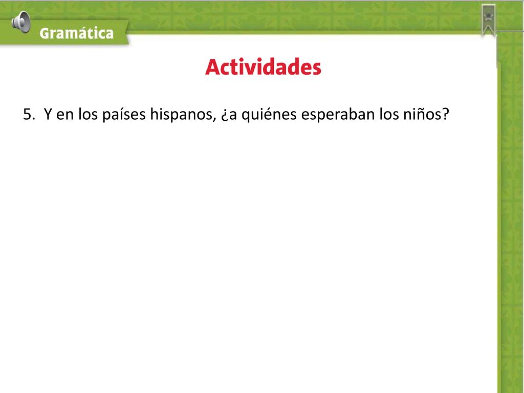5. Y en los países hispanos, ¿a quiénes esperaban los niños