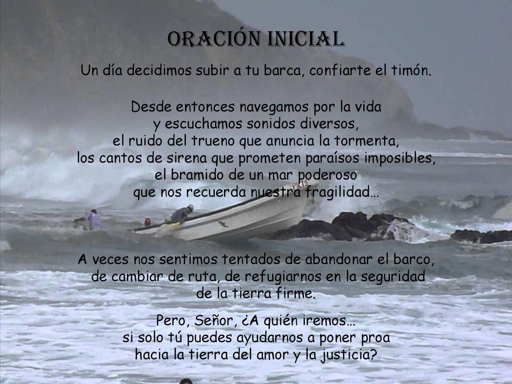 Oración inicial Un día decidimos subir a tu barca, confiarte el timón.