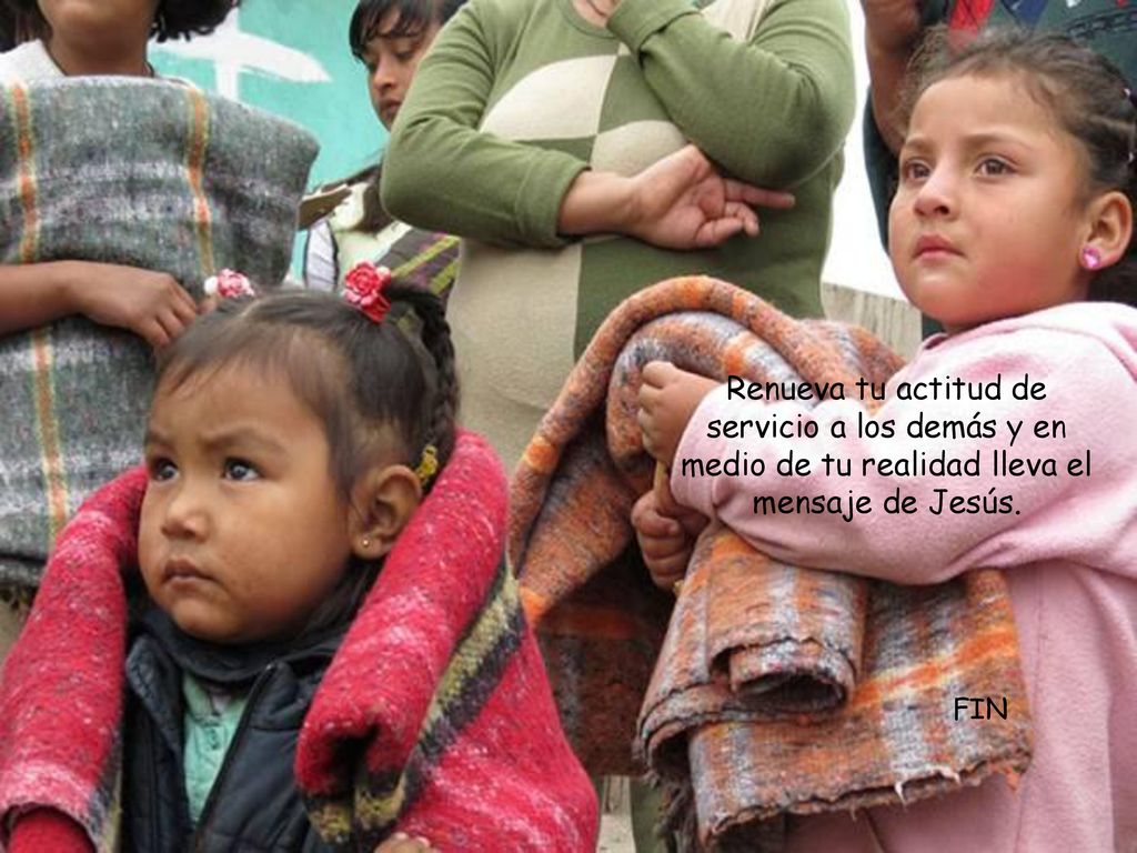 Renueva tu actitud de servicio a los demás y en medio de tu realidad lleva el mensaje de Jesús.