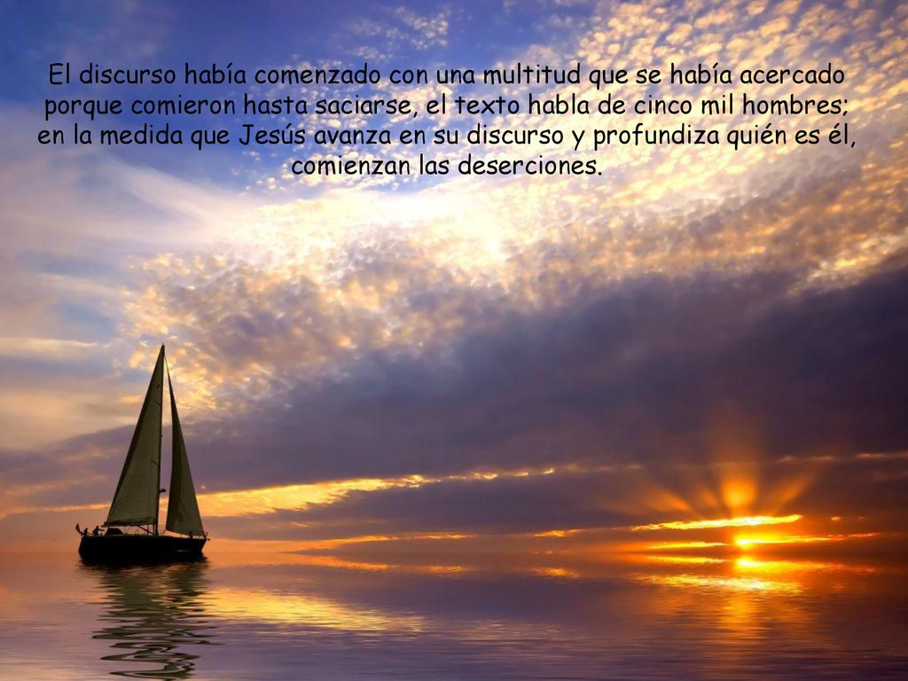 El discurso había comenzado con una multitud que se había acercado porque comieron hasta saciarse, el texto habla de cinco mil hombres; en la medida que Jesús avanza en su discurso y profundiza quién es él, comienzan las deserciones.