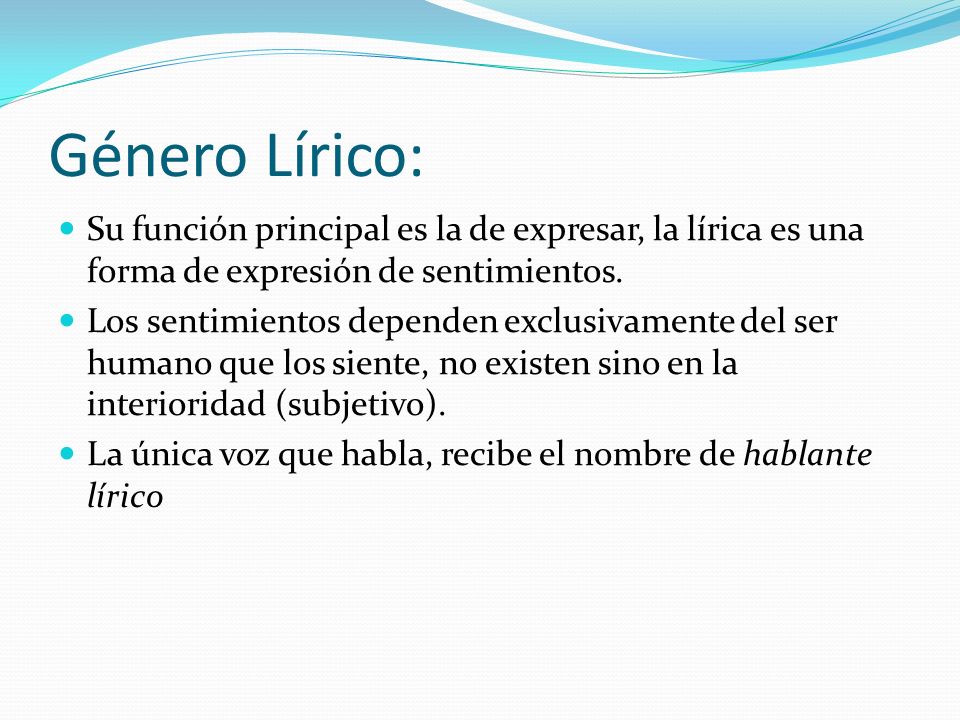 Género Lírico: Su función principal es la de expresar, la lírica es una forma de expresión de sentimientos.