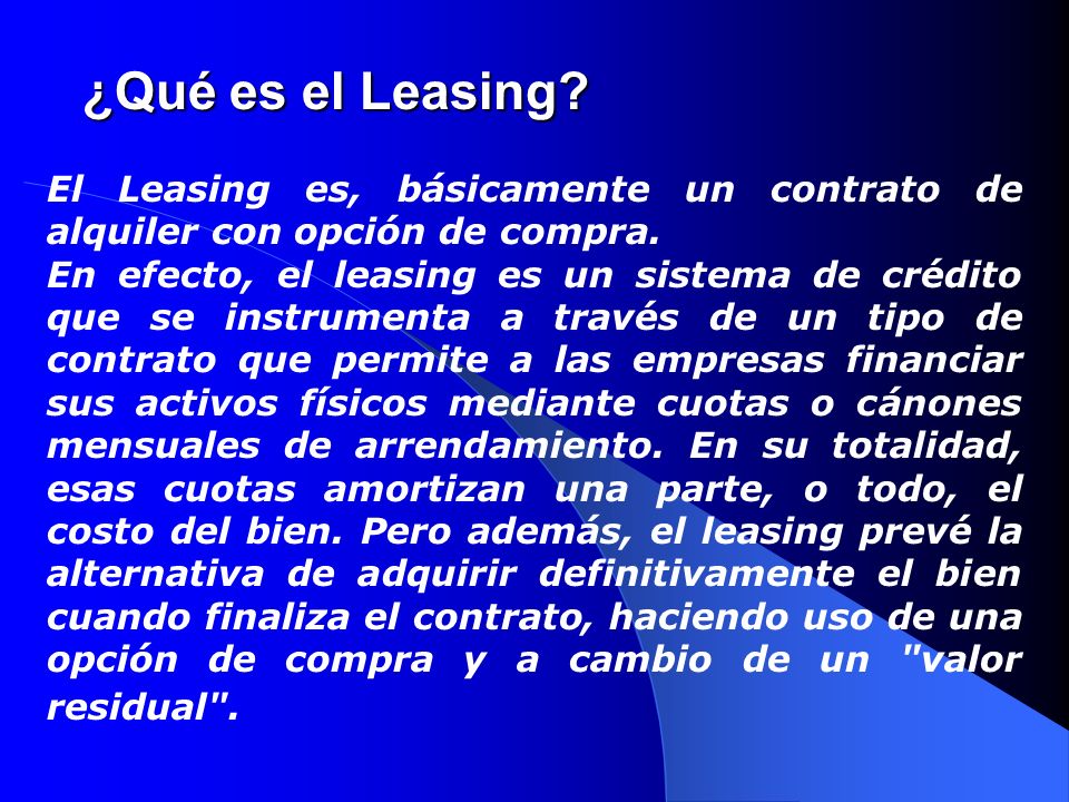¿Qué es el Leasing El Leasing es, básicamente un contrato de alquiler con opción de compra.