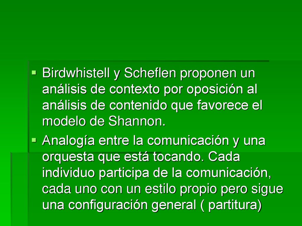 Birdwhistell y Scheflen proponen un análisis de contexto por oposición al análisis de contenido que favorece el modelo de Shannon.