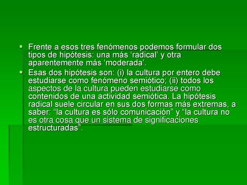 Frente a esos tres fenómenos podemos formular dos tipos de hipótesis: una más ‘radical’ y otra aparentemente más ‘moderada’.