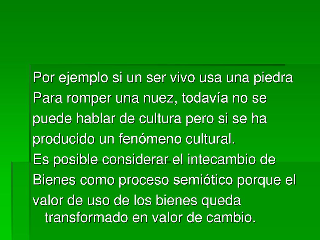 Por ejemplo si un ser vivo usa una piedra Para romper una nuez, todavía no se puede hablar de cultura pero si se ha producido un fenómeno cultural.