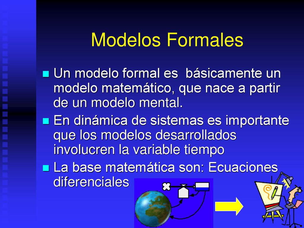 Modelos Formales Un modelo formal es básicamente un modelo matemático, que nace a partir de un modelo mental.